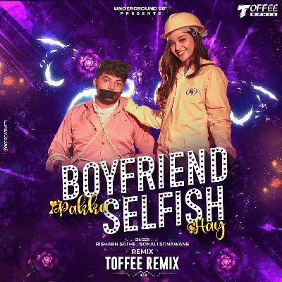 Boyfriend Pakka Selfish Hay - Toffee Remix